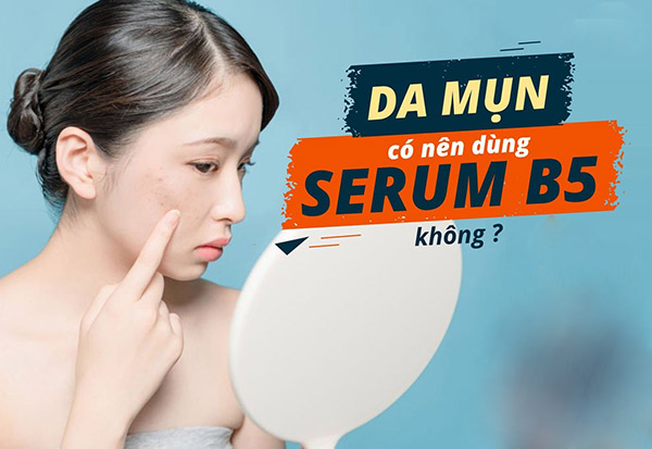 Những lưu ý khi chọn serum B5 cho da mụn