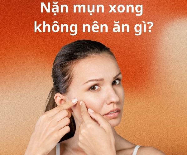 nặn mụn xong không nên ăn gì